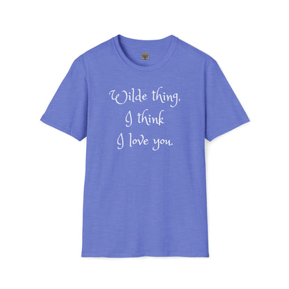 Wilde Thing, I think I love you Unisex Softstyle T-Shirt