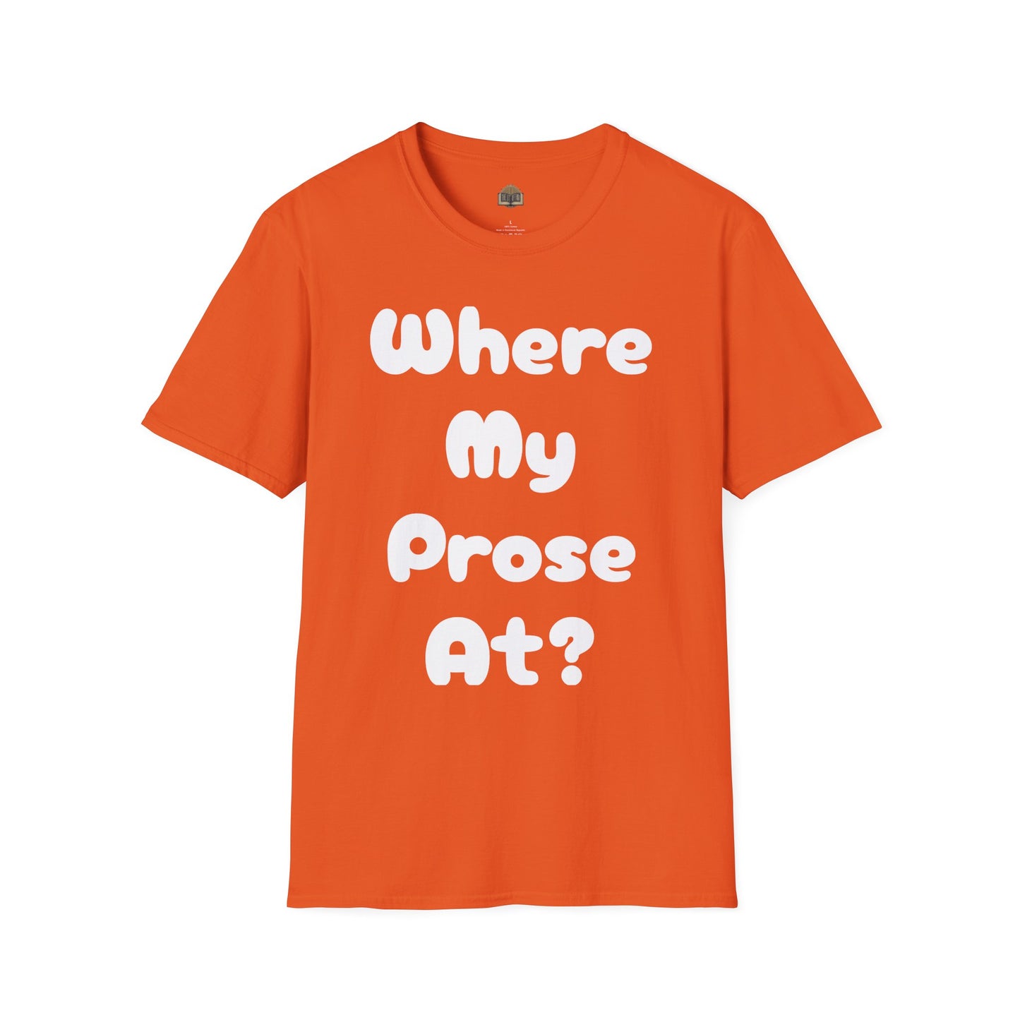 Where my Prose at? Unisex Softstyle T-Shirt